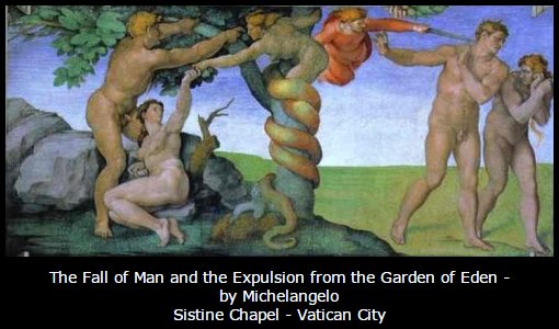 The Fall of Man and the Expulsion from the Garden of Eden - by Michelangelo